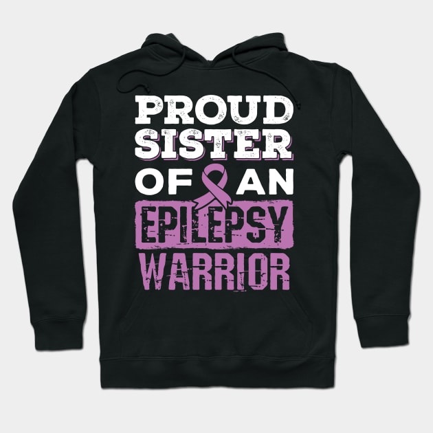 Epilepsy Awareness Shirt - Proud Sister of Epilepsy Warrior Hoodie by redbarron